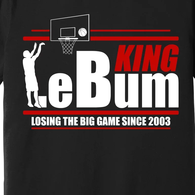 King LeBum Losing The Big Game Since 2003 Premium T-Shirt