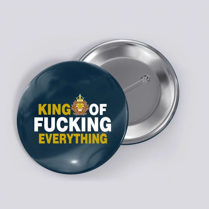 King Of Fucking Everything Button