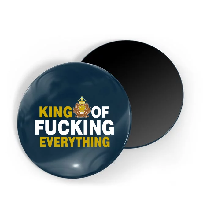 King Of Fucking Everything Magnet