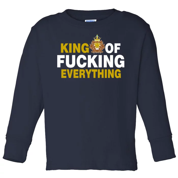 King Of Fucking Everything Toddler Long Sleeve Shirt