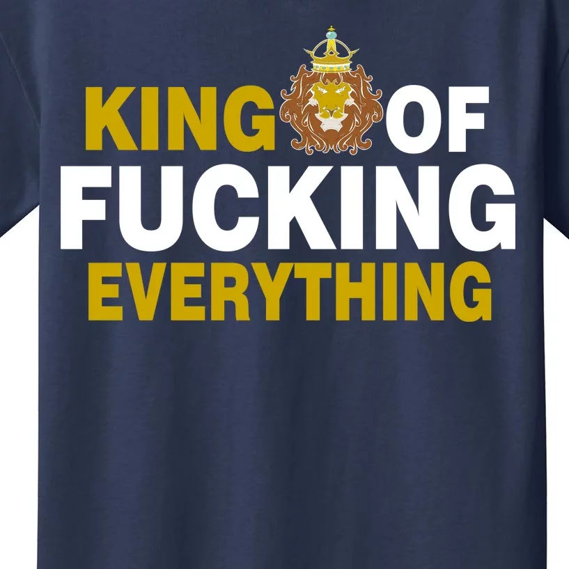 King Of Fucking Everything Kids T-Shirt