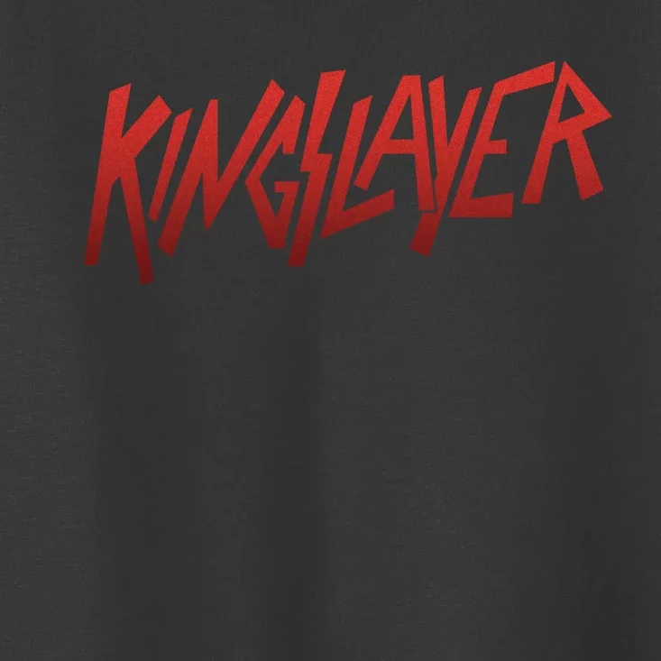 Kingslayer Funny King Slayer Toddler T-Shirt