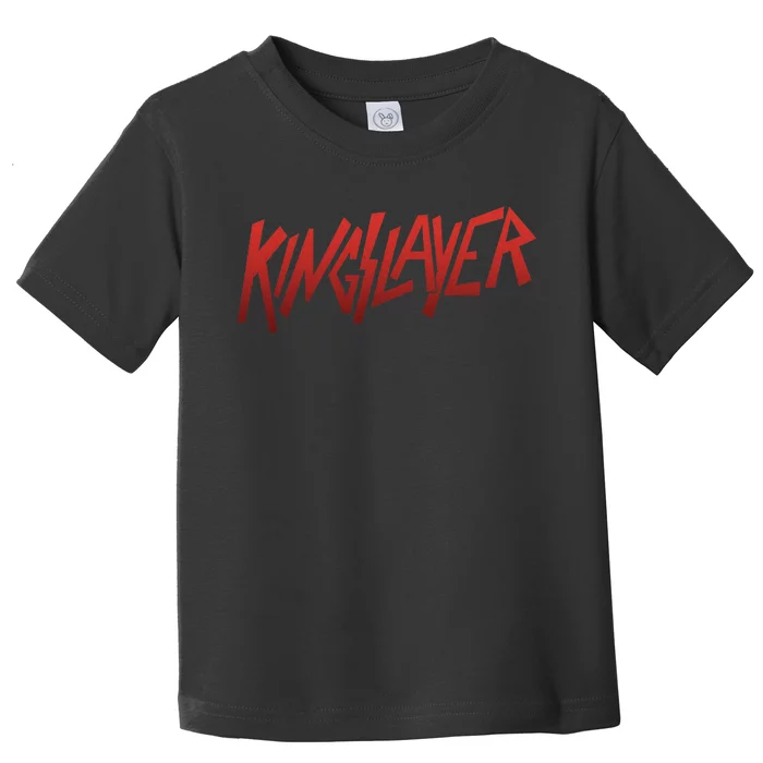 Kingslayer Funny King Slayer Toddler T-Shirt