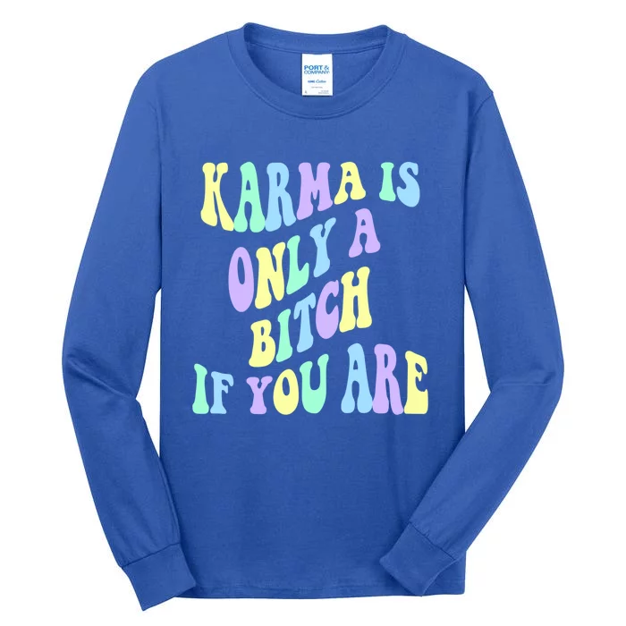 Karma Is Only A B If You Are Aesthetic Cool Gift Tall Long Sleeve T-Shirt