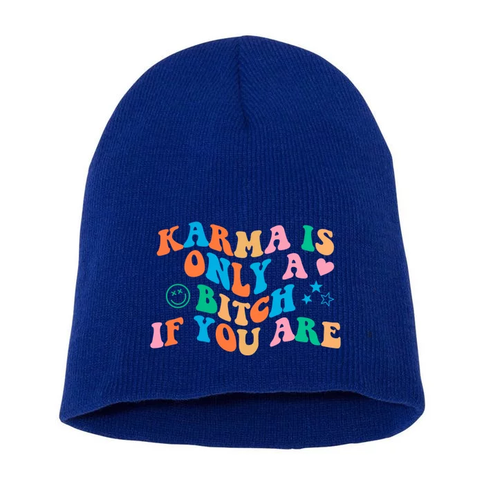 Karma Is Only A B If You Are Aesthetic Trendy Gift Short Acrylic Beanie