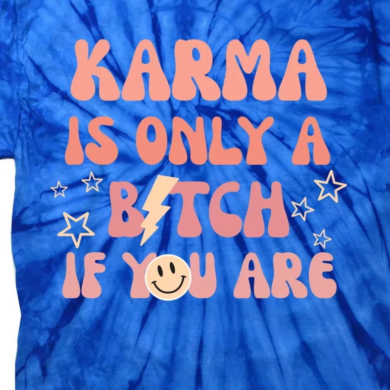 Karma Is Only A Bitch If You Are Trendy Aesthetic Preppy Cute Gift Tie-Dye T-Shirt