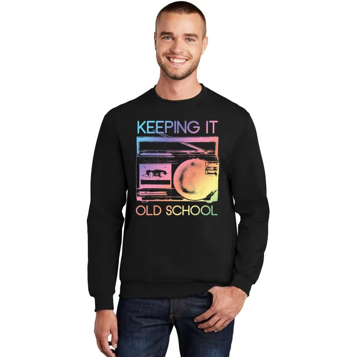 Keeping It Old School Retro 80s 90s Boombox Music Tall Sweatshirt