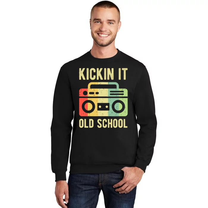 Kickin It Old School 80s 90s Retro Music Tall Sweatshirt