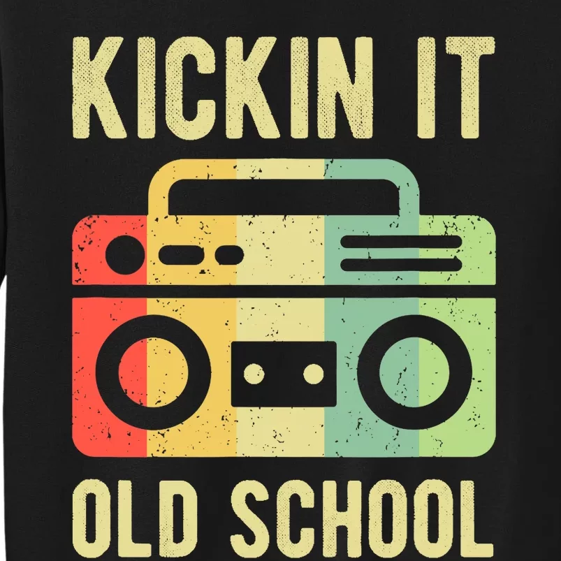 Kickin It Old School 80s 90s Retro Music Tall Sweatshirt