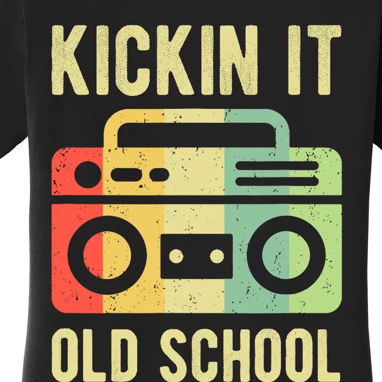 Kickin It Old School 80s 90s Retro Music Women's T-Shirt