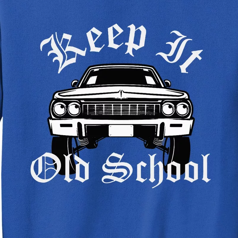 Keep It Old School Lowrider Oldies Tall Sweatshirt