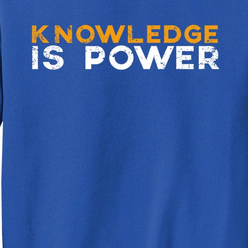 Knowledge Is Power Cool Quote Reason Science Skepticism Gift Tall Sweatshirt