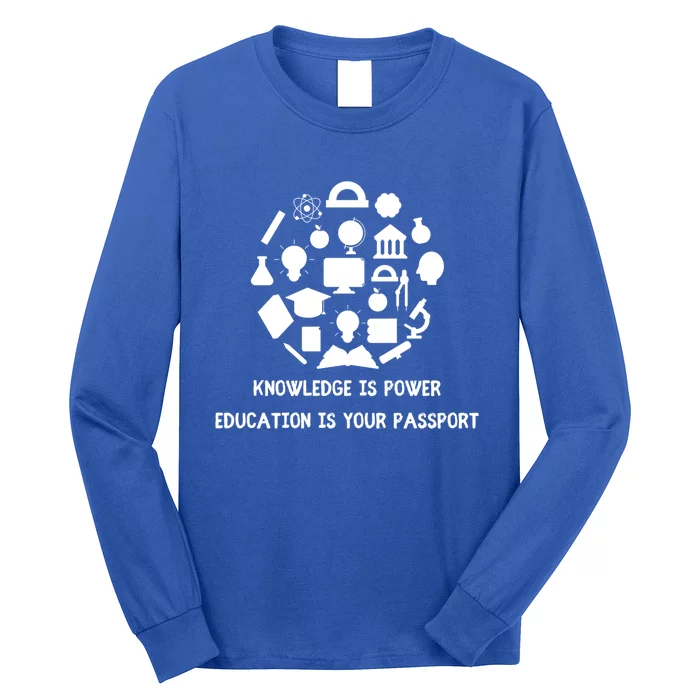 Knowledge Is Power Education Is Your Passsport Cool Gift Long Sleeve Shirt