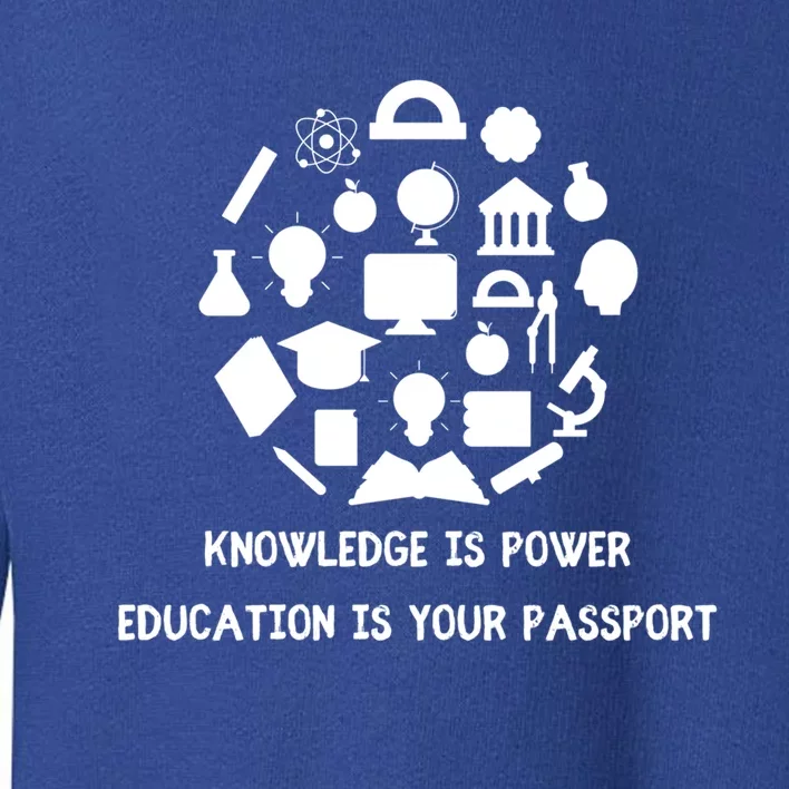 Knowledge Is Power Education Is Your Passsport Cool Gift Toddler Sweatshirt