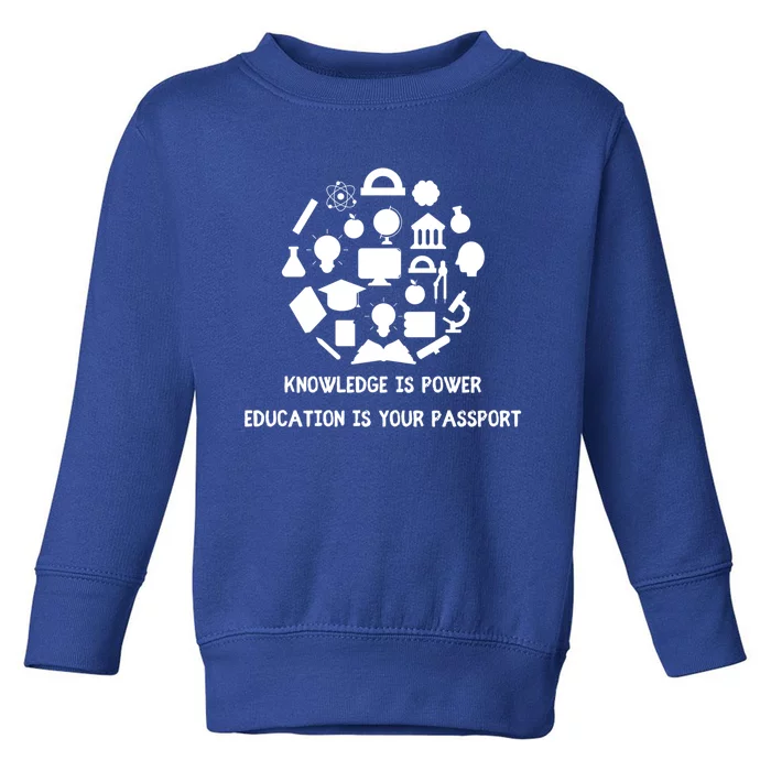 Knowledge Is Power Education Is Your Passsport Cool Gift Toddler Sweatshirt