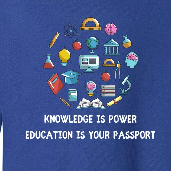 Knowledge Is Power Education Is Your Passsport Gift Toddler Sweatshirt