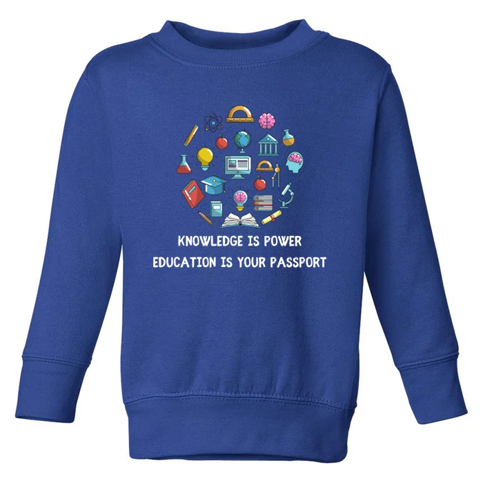 Knowledge Is Power Education Is Your Passsport Gift Toddler Sweatshirt