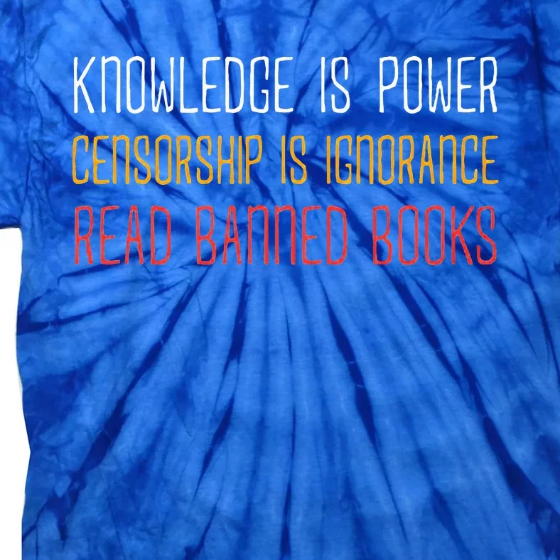 Knowledge Is Power Censorship Is Ignorance Read Banned Books Tie-Dye T-Shirt