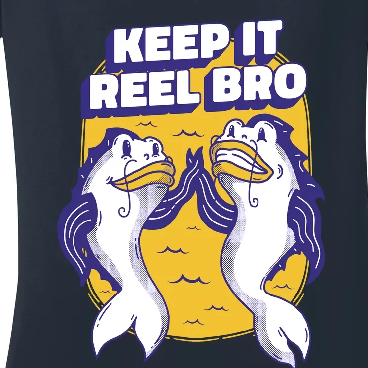 Keep It Reel Bro Funny Fishing Women's V-Neck T-Shirt