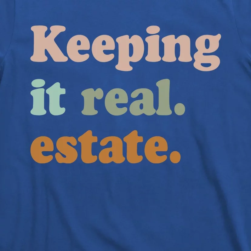 Keeping It Real Estate Funny Real Estate Agent Gift T-Shirt