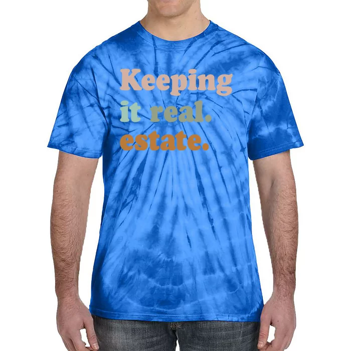 Keeping It Real Estate Funny Real Estate Agent Gift Tie-Dye T-Shirt