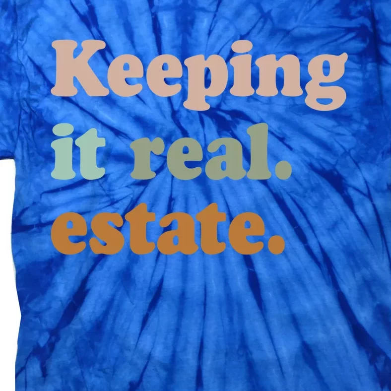 Keeping It Real Estate Funny Real Estate Agent Gift Tie-Dye T-Shirt