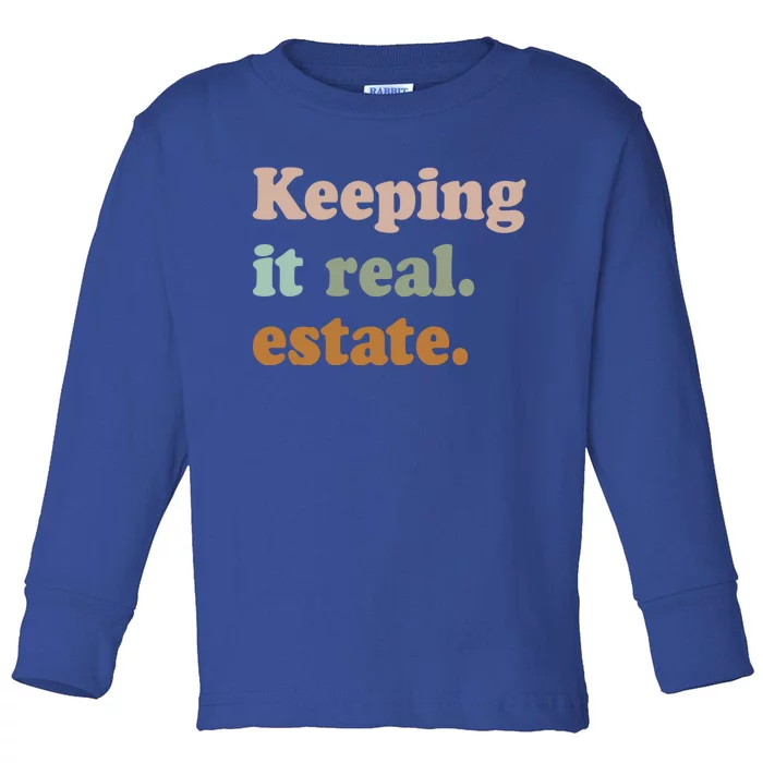 Keeping It Real Estate Funny Real Estate Agent Gift Toddler Long Sleeve Shirt