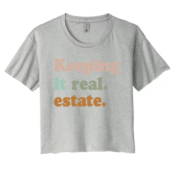 Keeping It Real Estate Funny Real Estate Agent Gift Women's Crop Top Tee