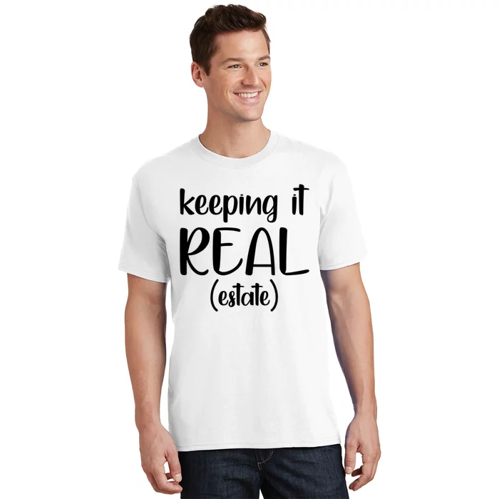 Keeping It Real Estate Funny Real Estate Agent Gift T-Shirt