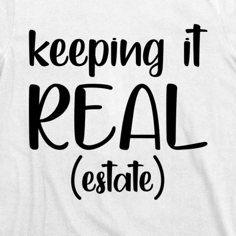 Keeping It Real Estate Funny Real Estate Agent Gift T-Shirt