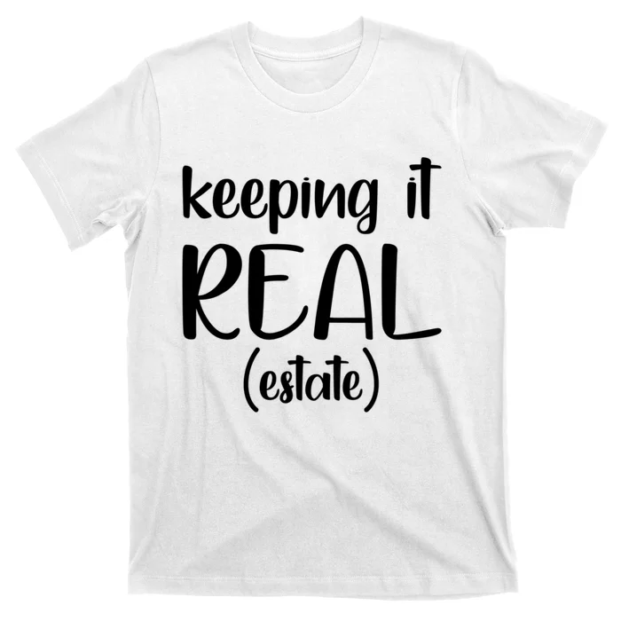 Keeping It Real Estate Funny Real Estate Agent Gift T-Shirt