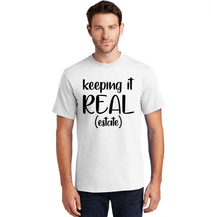 Keeping It Real Estate Funny Real Estate Agent Gift Tall T-Shirt