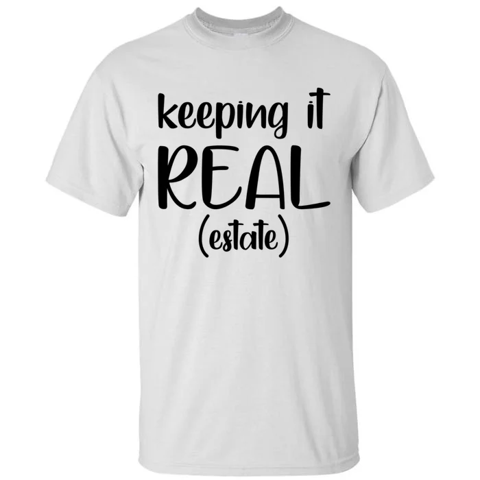 Keeping It Real Estate Funny Real Estate Agent Gift Tall T-Shirt