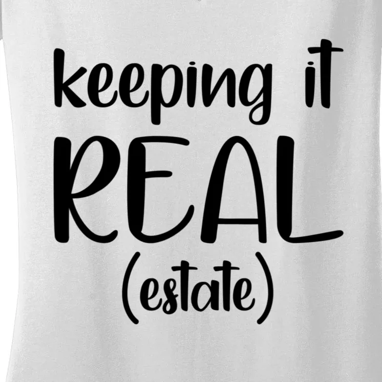 Keeping It Real Estate Funny Real Estate Agent Gift Women's V-Neck T-Shirt