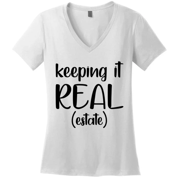 Keeping It Real Estate Funny Real Estate Agent Gift Women's V-Neck T-Shirt