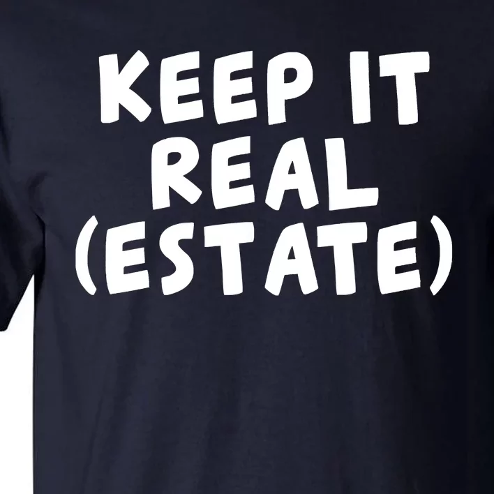 Keep It Real Estate Real Estate Agent Tall T-Shirt