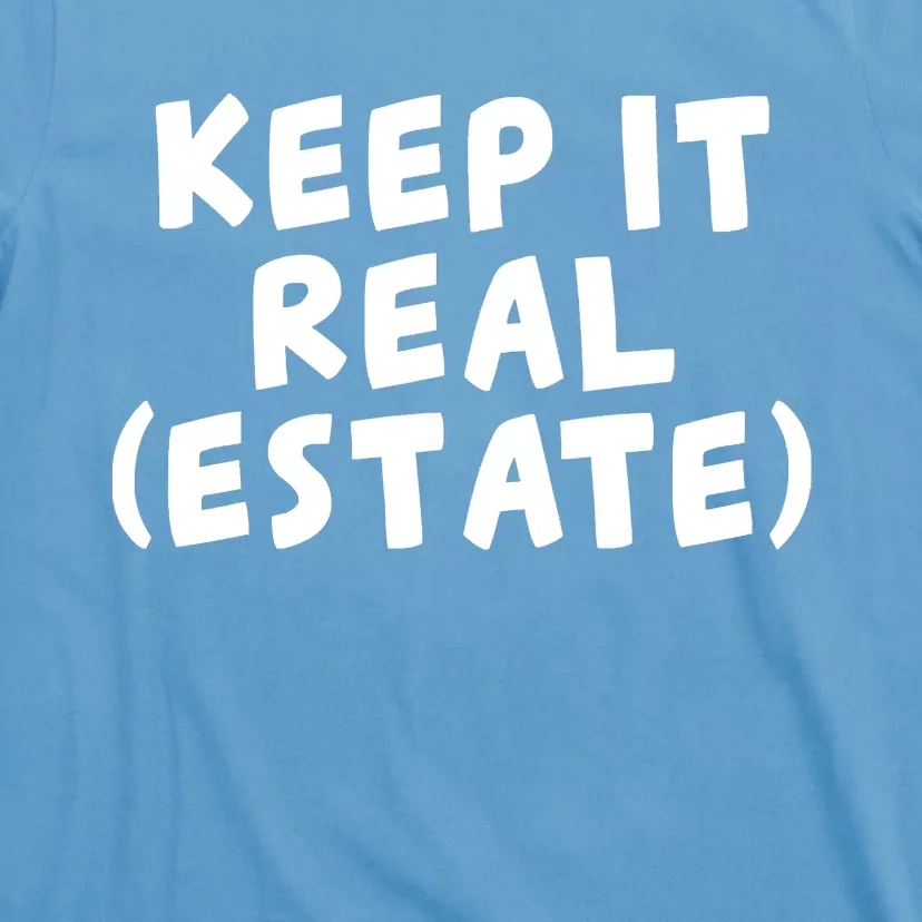 Keep It Real Estate Real Estate Agent T-Shirt