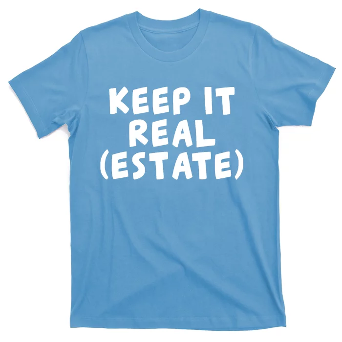 Keep It Real Estate Real Estate Agent T-Shirt