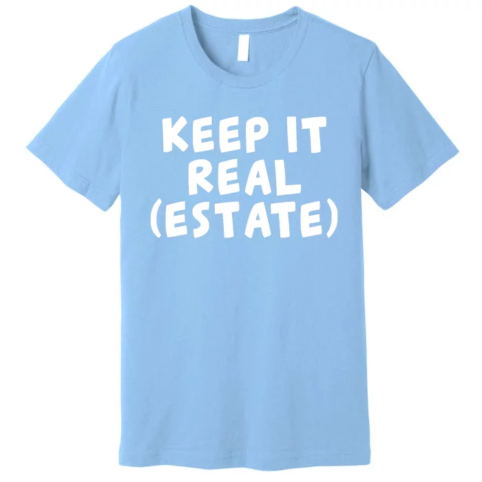 Keep It Real Estate Real Estate Agent Premium T-Shirt