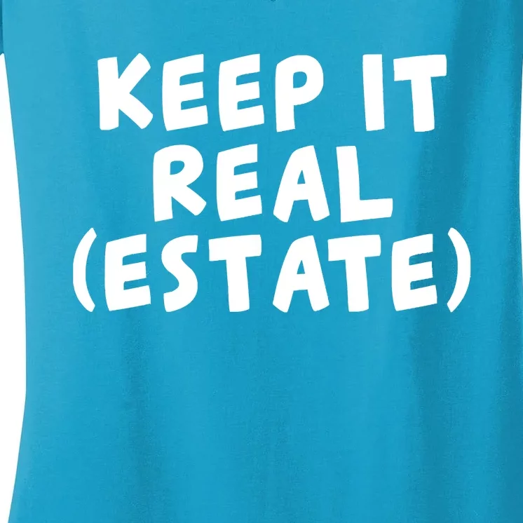 Keep It Real Estate Real Estate Agent Women's V-Neck T-Shirt