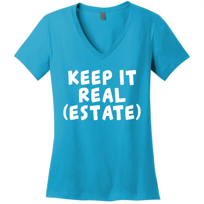 Keep It Real Estate Real Estate Agent Women's V-Neck T-Shirt