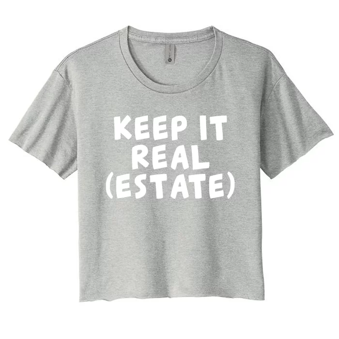 Keep It Real Estate Real Estate Agent Women's Crop Top Tee