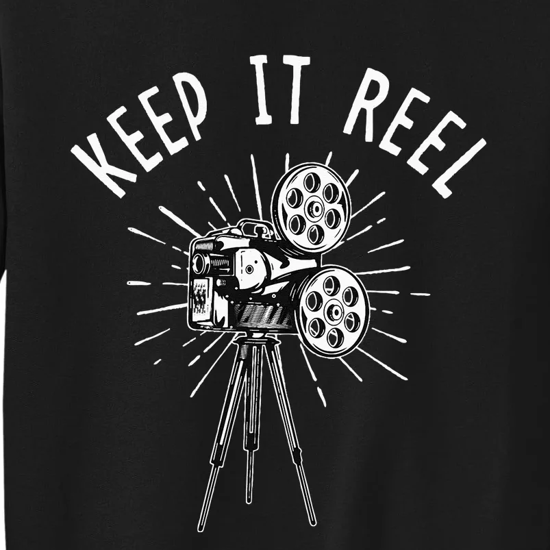 Keep It Reel Filmmaker Movie Director Filmmaking Cinema Tall Sweatshirt