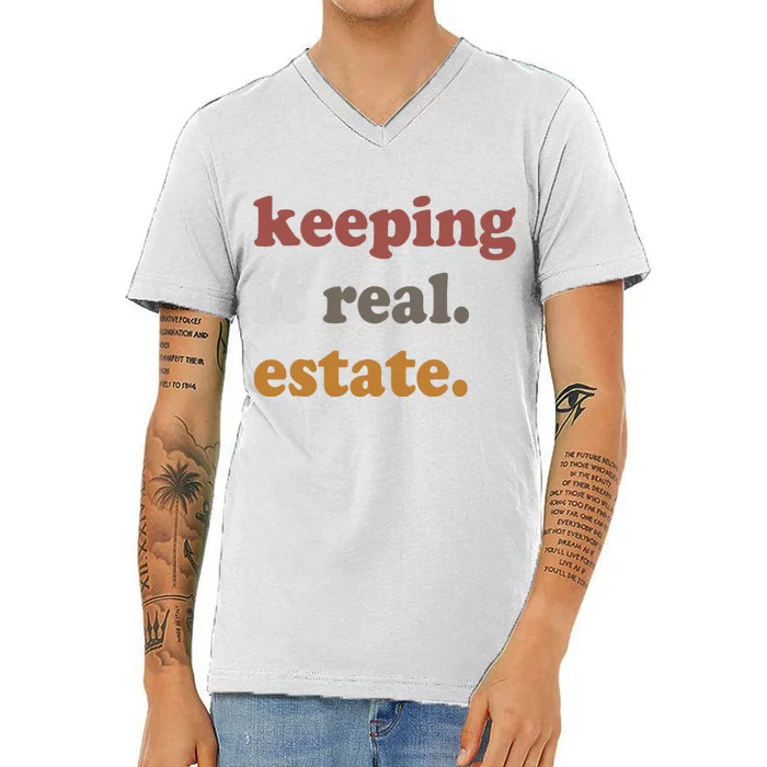 Keeping It Real Estate Realtor Real Estate Agent V-Neck T-Shirt