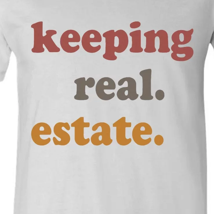 Keeping It Real Estate Realtor Real Estate Agent V-Neck T-Shirt