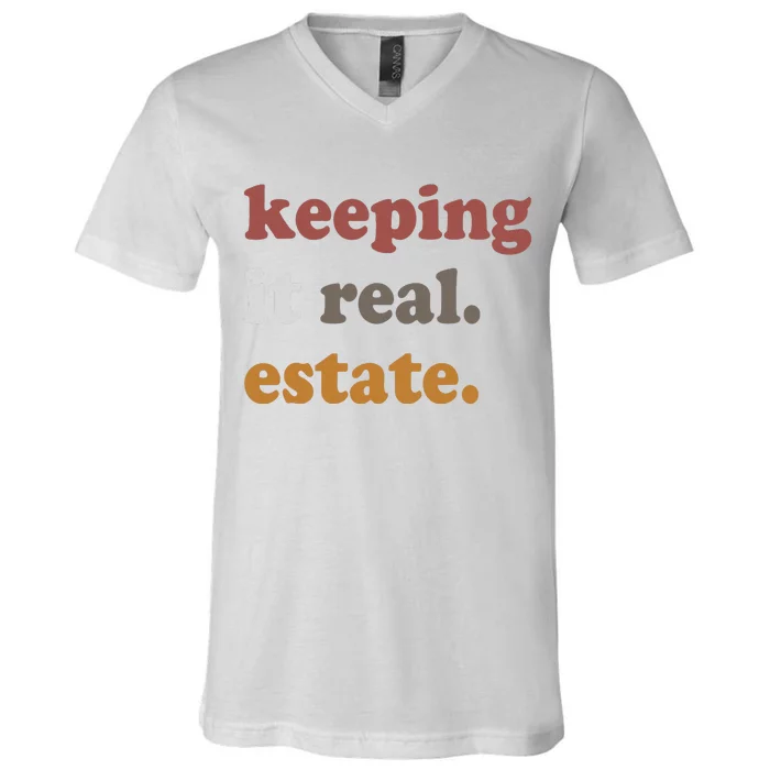 Keeping It Real Estate Realtor Real Estate Agent V-Neck T-Shirt