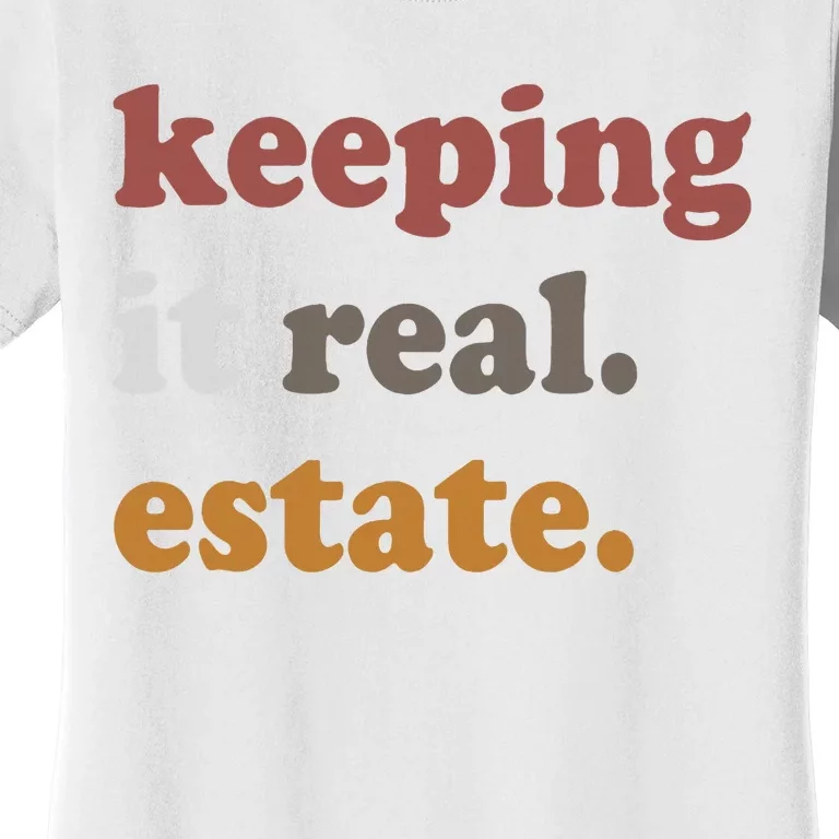 Keeping It Real Estate Realtor Real Estate Agent Women's T-Shirt