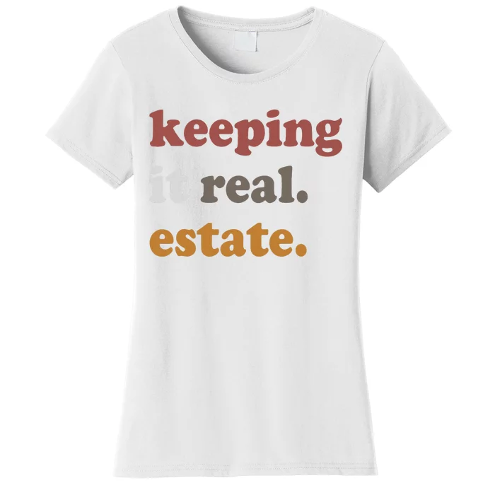 Keeping It Real Estate Realtor Real Estate Agent Women's T-Shirt