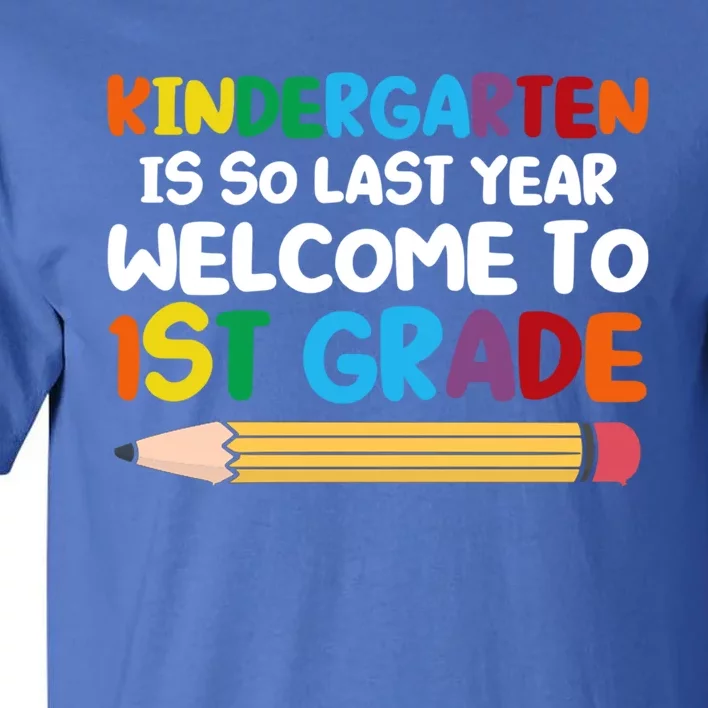 Kindergarten Is So Last Year Welcome To 1St Grade First Grad Gift Tall T-Shirt