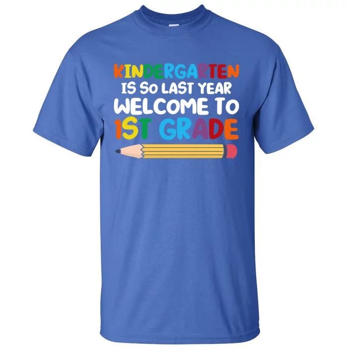 Kindergarten Is So Last Year Welcome To 1St Grade First Grad Gift Tall T-Shirt